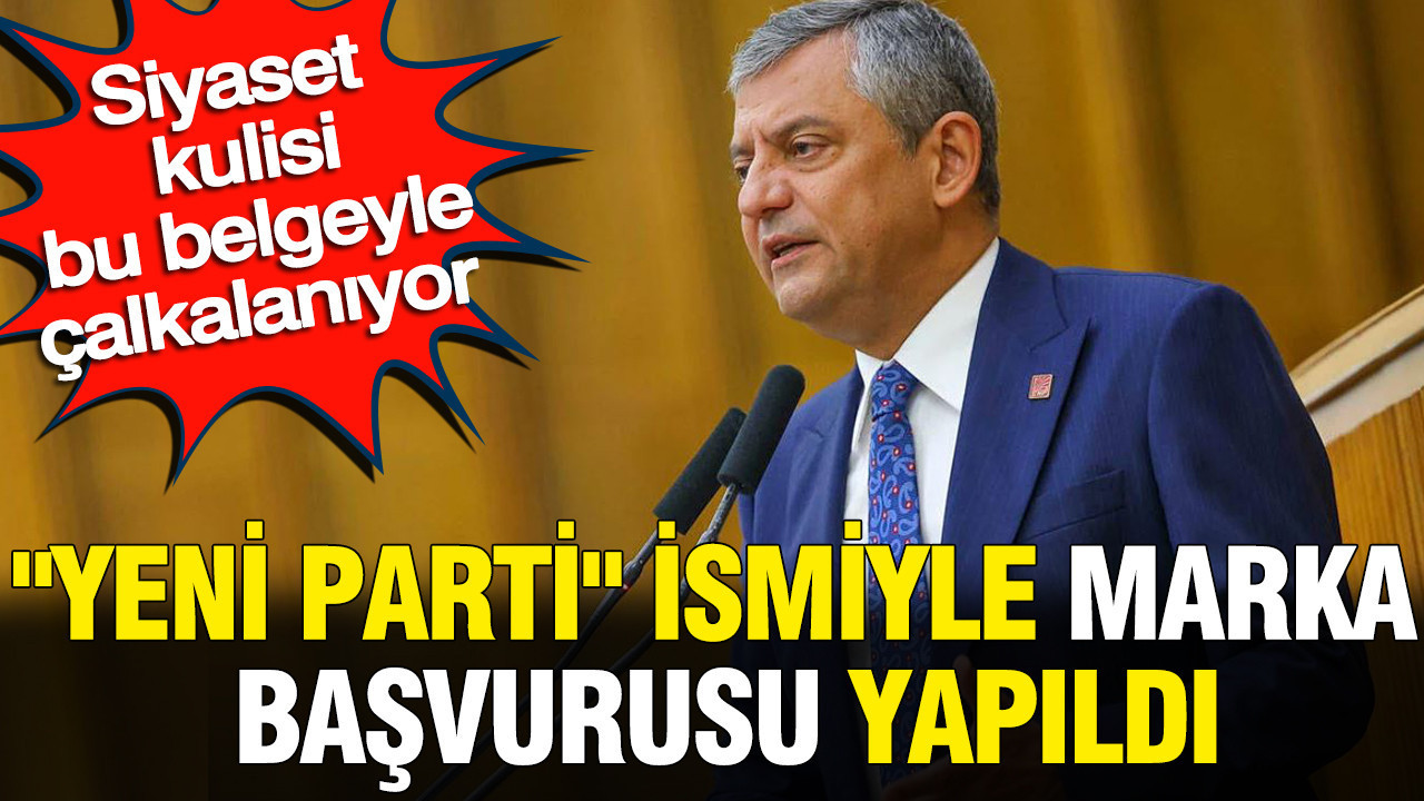 “Yeni Parti” ismiyle marka başvurusu yapıldı: Siyaset kulisi bu belgeyle çalkalanıyor Img