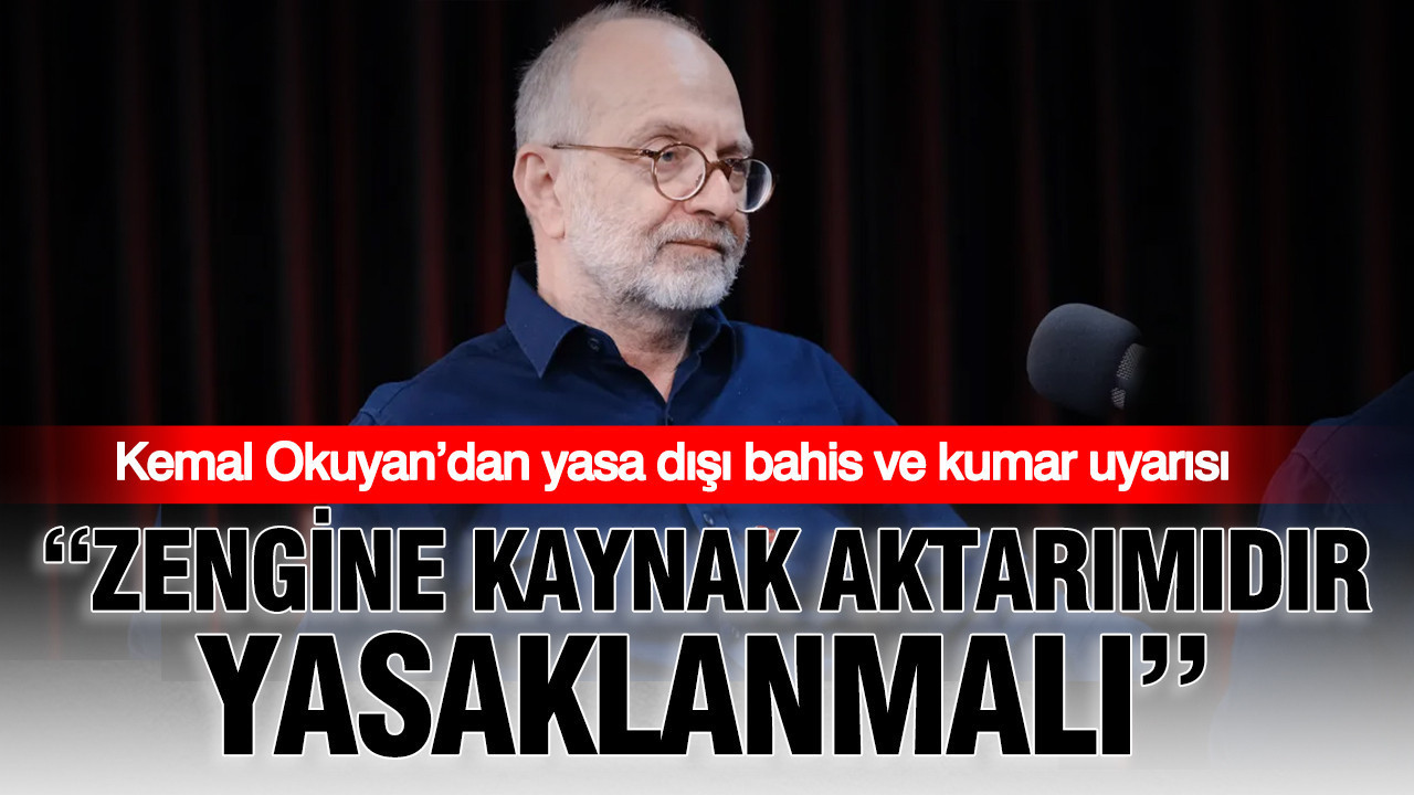 Kemal okuyandan yasa disi bahis ve kumar uyarisi zengine kaynak aktarimidir yasaklanmali TH9wN57R